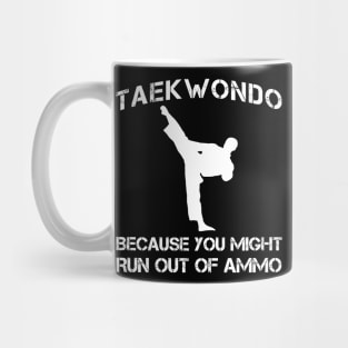 taekwondo because you might run out of ammo Mug